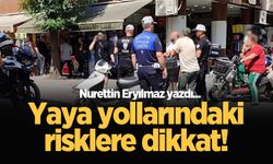 Yaya yollarındaki risklere dikkat!