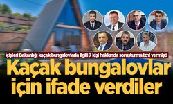 Bakanlık 7 kişi hakkında soruşturma izni vermişti! Kaçak bungalovlar için ifade verdiler