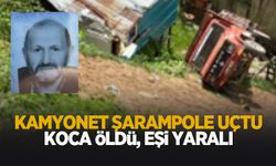 Kamyonet şarampole uçtu: Koca öldü, eşi yaralandı