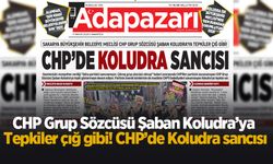 CHP Grup Sözcüsü Şaban Koludra’ya tepkiler çığ gibi! CHP’de Koludra sancısı