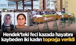 Hendek'teki feci kazada hayatını kaybeden iki kadın toprağa verildi