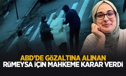 ABD'de gözaltına alınan Rümeysa için karar