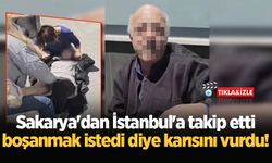 Boşanmak isteyen eşini Sakarya’dan İstanbul’a takip etti, silahla vurdu!