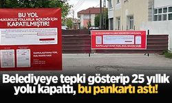 Belediyeye tepki gösterip 25 yıllık yolu kapattı, bu pankartı astı!