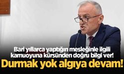 Bari yıllarca yaptığın mesleğinle ilgili kamuoyuna kürsünden doğru bilgi ver!