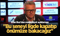 İrfan Buz'dan mağlubiyet açıklaması: "Bu seneyi ligde kapatıp önümüze bakacağız"