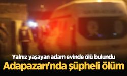 Adapazarı'nda şüpheli ölüm: Yalnız yaşayan adam evinde ölü bulundu