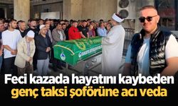 Feci kazada hayatını kaybeden genç taksi şoförüne acı veda