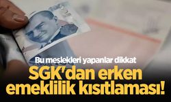 SGK'dan erken emeklilik kısıtlaması! Bu meslekleri yapanlar dikkat