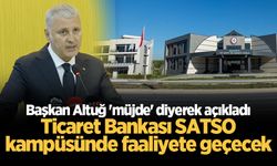 Başkan Altuğ 'müjde' diyerek açıkladı: Ticaret Bankası SATSO kampüsünde faaliyete geçecek
