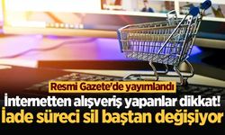 İnternetten alışveriş yapanlar dikkat! İade süreci sil baştan değişiyor