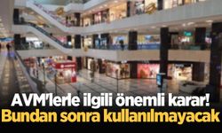AVM'lerle ilgili önemli karar! Bundan sonra kullanılmayacak