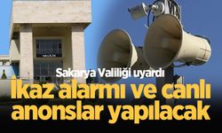 Sakarya Valiliği uyardı: İkaz alarmı ve canlı anonslar yapılacak