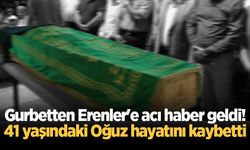 41 yaşındaki Oğuz, gurbette hayatını kaybetti