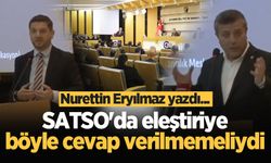 SATSO'da eleştiriye böyle cevap verilmemeliydi