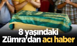 8 yaşındaki Zümra'dan acı haber
