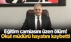 Eğitim camiasını üzen ölüm! Okul müdürü hayatını kaybetti