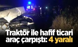 Traktör ile hafif ticari araç çarpıştı: 4 yaralı