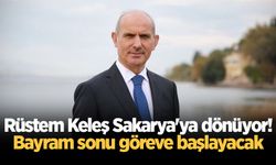 Rüstem Keleş Sakarya'ya dönüyor! Bayram sonu göreve başlayacak