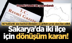 Sakarya'da iki ilçe için dönüşüm kararı! 167 hektarlık alan kentsel dönüşüm ve gelişim proje alanı ilan edildi