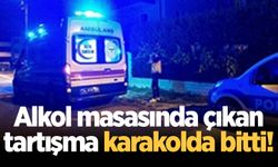 Alkol masasında çıkan tartışma karakolda bitti!