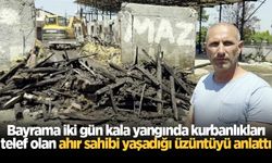Bayrama iki gün kala yangında kurbanlıkları telef olan ahır sahibi yaşadığı üzüntüyü anlattı