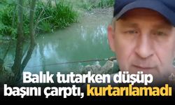 Balık tutarken düşüp başını çarpan adam hayatını kaybetti
