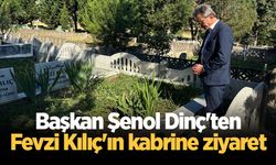 Başkan Şenol Dinç'ten Fevzi Kılıç'ın kabrine ziyaret