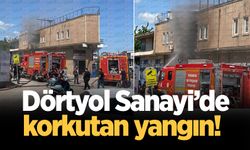 Dörtyol Sanayi’de korkutan yangın!