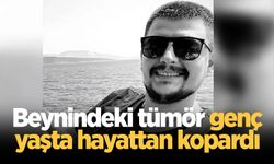 Beynindeki tümör genç yaşta hayattan kopardı
