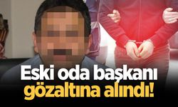 Eski oda başkanı gözaltına alındı!