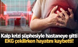 Kalp krizi şüphesiyle hastaneye gitti, EKG çekilirken hayatını kaybetti!