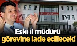 Eski il müdürü görevine iade edilecek!