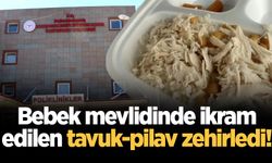 Bebek mevlidinde ikram edilen tavuk-pilav zehirledi!