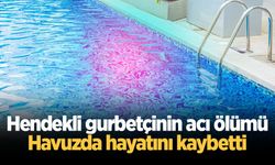 Hendekli gurbetçinin acı ölümü: Havuzda hayatını kaybetti