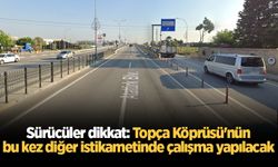 Sürücüler dikkat: Topça Köprüsü'nün bu kez diğer istikametinde çalışma yapılacak