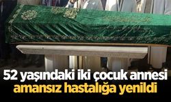 52 yaşındaki iki çocuk annesi amansız hastalığa yenildi