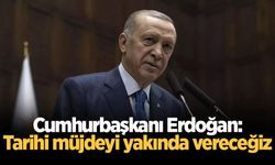 Cumhurbaşkanı Erdoğan: Tarihi müjdeyi yakında vereceğiz