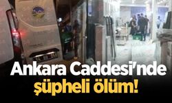 Ankara Caddesi'nde şüpheli ölüm!