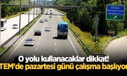 O yolu kullanacaklar dikkat! TEM'de pazartesi günü çalışma başlıyor