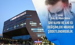 Uzm. Dr. Adem Delice: “Sıvı kaybı ve ani ısı değişimleri migreni şiddetlendirebilir!’’