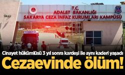 Cezaevinde ölüm! Cinayet hükümlüsü 3 yıl sonra kardeşi ile aynı kaderi yaşadı