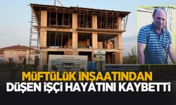 Müftülük inşaatında düşen işçi hayatını kaybetti
