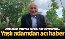 Otomobilin çarpması sonucu ağır yaralanmıştı... Yaşlı adamdan acı haber
