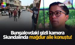 Bungalovdaki kamera skandalında mağdur aile konuştu