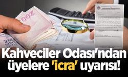 Kahveciler Odası'ndan üyelere 'icra' uyarısı!