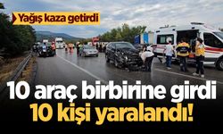 Yağış kaza getirdi: 10 araç birbirine girdi, 10 kişi yaralandı!