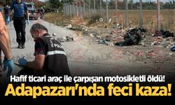 Adapazarı'nda hafif ticari araç ile çarpışan motosikletli öldü!