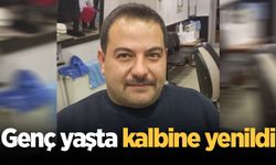 Genç yaşta kalbine yenildi