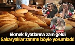 Sakarya'da ekmek fiyatlarına zam geldi, Sakaryalılar ekmek zammını böyle yorumladı!